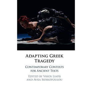 Adapting Greek Tragedy: Contemporary Contexts for Ancient Texts