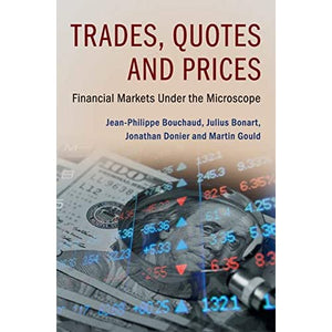 Trades, Quotes and Prices: Financial Markets Under the Microscope