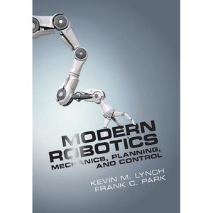 Modern Robotics: Mechanics, Planning, and Control