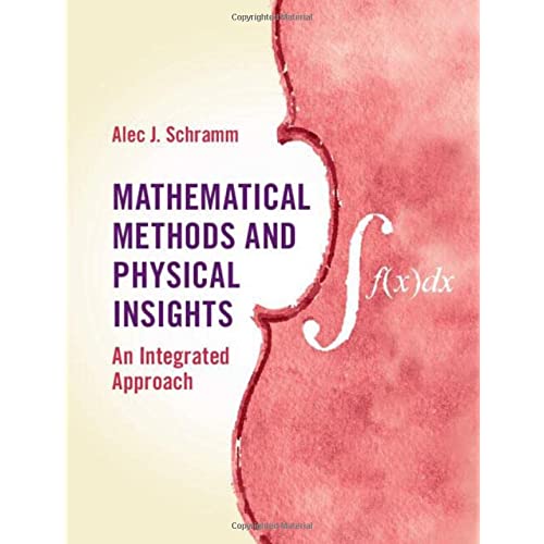 Mathematical Methods and Physical Insights: An Integrated Approach