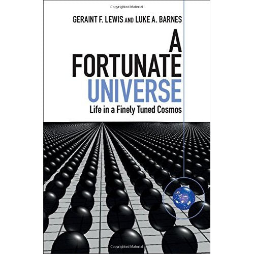 A Fortunate Universe: Life in a Finely Tuned Cosmos