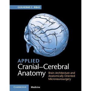 Applied Cranial-Cerebral Anatomy: Brain Architecture and Anatomically Oriented Microneurosurgery