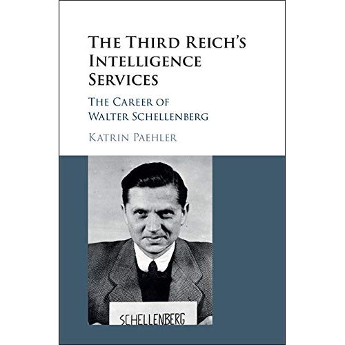 The Third Reich's Intelligence Services: The Career of Walter Schellenberg