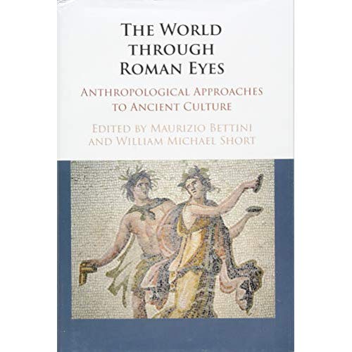 The World through Roman Eyes: Anthropological Approaches to Ancient Culture