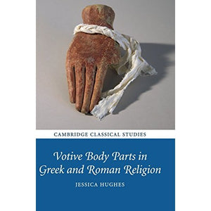 Votive Body Parts in Greek and Roman Religion (Cambridge Classical Studies)