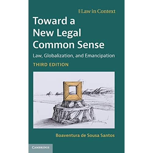 Toward a New Legal Common Sense: Law, Globalization, and Emancipation (Law in Context)