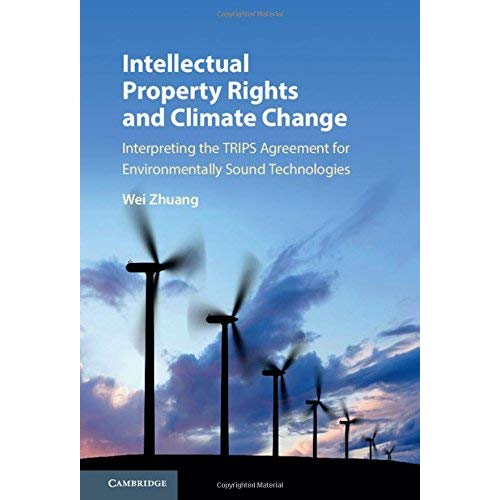 Intellectual Property Rights and Climate Change: Interpreting the TRIPS Agreement for Environmentally Sound Technologies