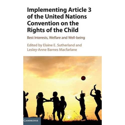 Implementing Article 3 of the United Nations Convention on the Rights of the Child: Best Interests, Welfare and Well-being