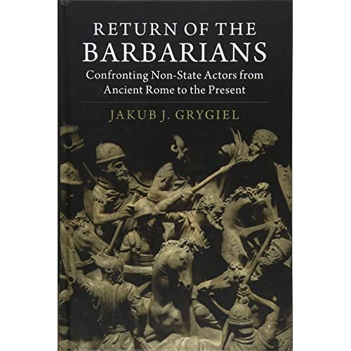 Return of the Barbarians: Confronting Non-State Actors from Ancient Rome to the Present