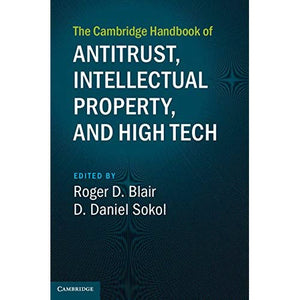 The Cambridge Handbook of Antitrust, Intellectual Property, and High Tech (Cambridge Law Handbooks)