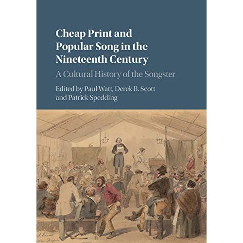 Cheap Print and Popular Song in the Nineteenth Century: A Cultural History of the Songster