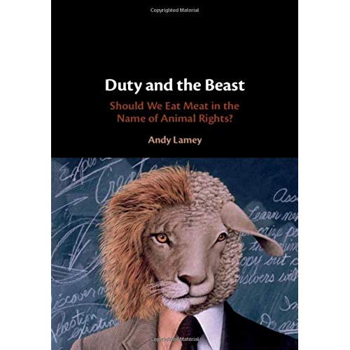 Duty and the Beast: Should We Eat Meat in the Name of Animal Rights?