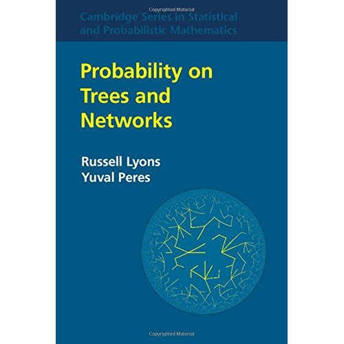 Probability on Trees and Networks: 42 (Cambridge Series in Statistical and Probabilistic Mathematics, Series Number 42)