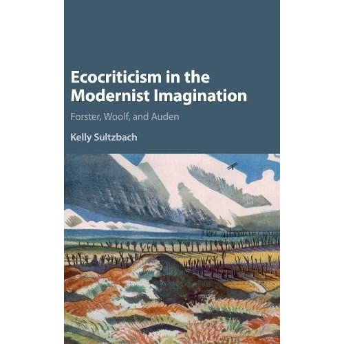 Ecocriticism in the Modernist Imagination: Forster, Woolf, and Auden