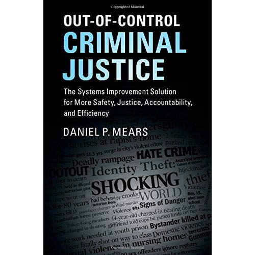 Out-of-Control Criminal Justice: The Systems Improvement Solution for More Safety, Justice, Accountability, and Efficiency