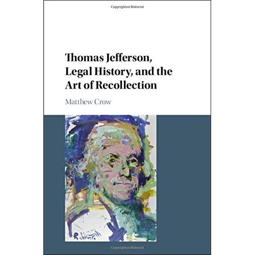 Thomas Jefferson, Legal History, and the Art of Recollection (Cambridge Historical Studies in American Law and Society)