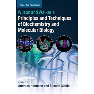 Wilson and Walker's Principles and Techniques of Biochemistry and Molecular Biology