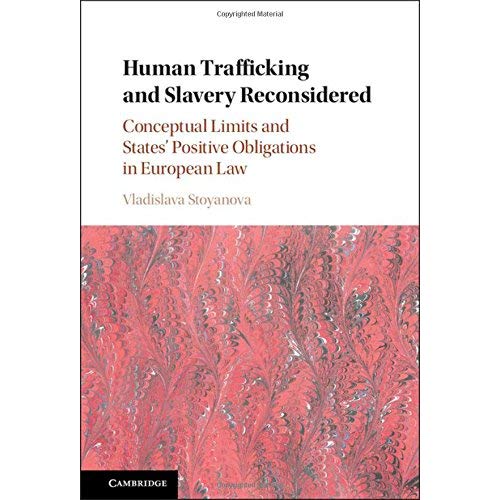 Human Trafficking and Slavery Reconsidered: Conceptual Limits and States' Positive Obligations in European Law