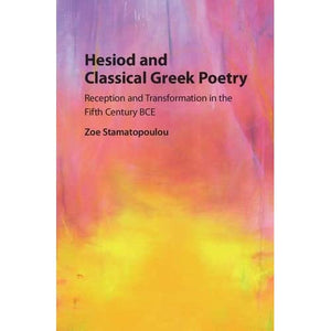 Hesiod and Classical Greek Poetry: Reception and Transformation in the Fifth Century BCE