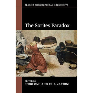 The Sorites Paradox (Classic Philosophical Arguments)