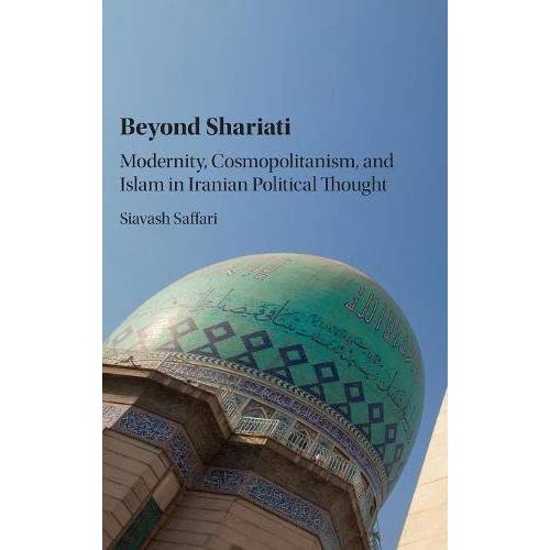 Beyond Shariati: Modernity, Cosmopolitanism, and Islam in Iranian Political Thought