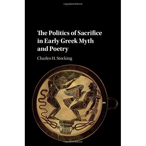 The Politics of Sacrifice in Early Greek Myth and Poetry