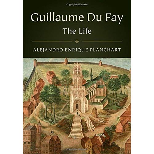 Guillaume Du Fay: The Life and Works