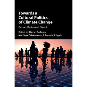 Towards a Cultural Politics of Climate Change: Devices, Desires and Dissent