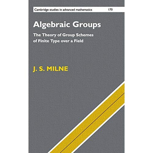 Algebraic Groups: The Theory of Group Schemes of Finite Type over a Field: 170 (Cambridge Studies in Advanced Mathematics) (Cambridge Studies in Advanced Mathematics, Series Number 170)