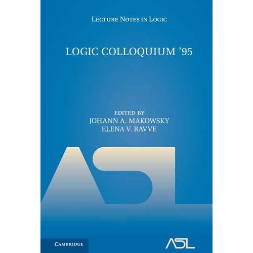 Logic Colloquium '95: Proceedings of the Annual European Summer Meeting of the Association of Symbolic Logic, held in Haifa, Israel, August 9–18, 1995 (Lecture Notes in Logic)