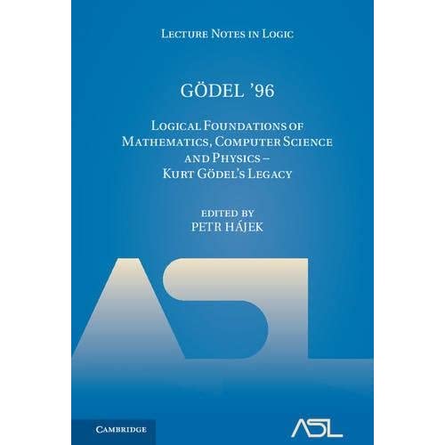 Gödel '96: Logical Foundations of Mathematics, Computer Science and Physics - Kurt Gödel's Legacy (Lecture Notes in Logic, Series Number 6)