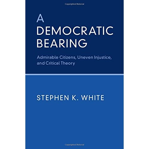 A Democratic Bearing: Admirable Citizens, Uneven Injustice, and Critical Theory