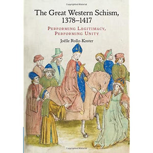 The Great Western Schism, 1378–1417: Performing Legitimacy, Performing Unity