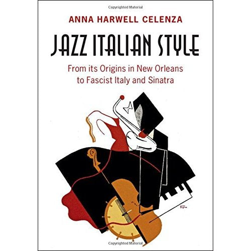 Jazz Italian Style: From its Origins in New Orleans to Fascist Italy and Sinatra