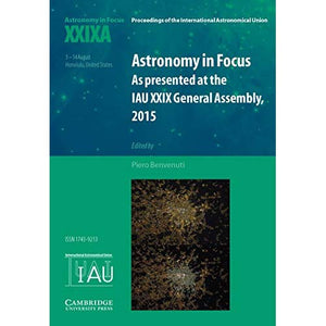 Astronomy in Focus XXIXA: Volume 1: As Presented at the IAU XXIX General Assembly, 2015 (Proceedings of the International Astronomical Union Symposia and Colloquia)