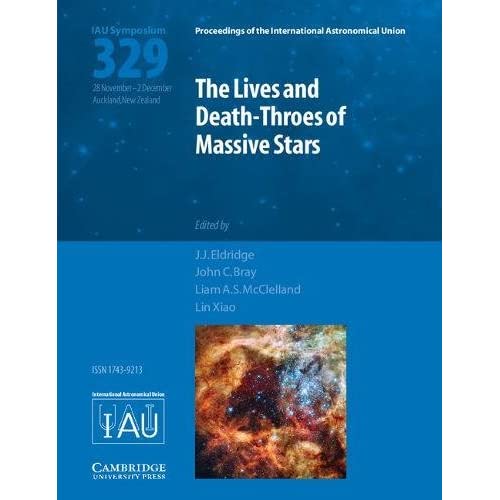 The Lives and Death-Throes of Massive Stars (IAU S329) (Proceedings of the International Astronomical Union Symposia and Colloquia)