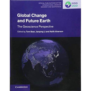 Global Change and Future Earth: The Geoscience Perspective: 3 (Special Publications of the International Union of Geodesy and Geophysics, Series Number 3)