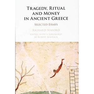 Tragedy, Ritual and Money in Ancient Greece: Selected Essays