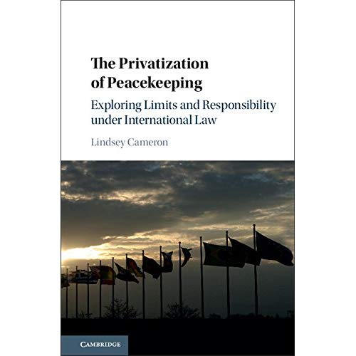 The Privatization of Peacekeeping: Exploring Limits and Responsibility under International Law