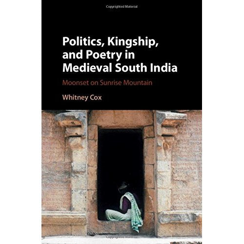 Politics, Kingship, and Poetry in Medieval South India: Moonset on Sunrise Mountain