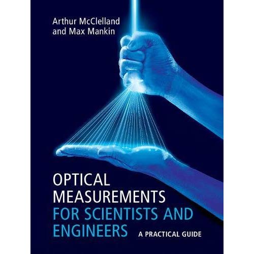 Optical Measurements for Scientists and Engineers: A Practical Guide