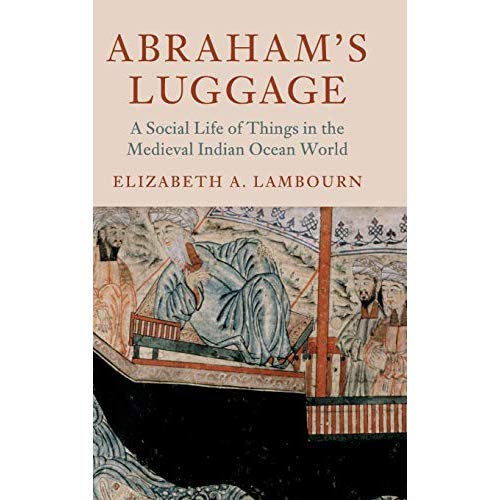 Abraham's Luggage: A Social Life of Things in the Medieval Indian Ocean World (Asian Connections)