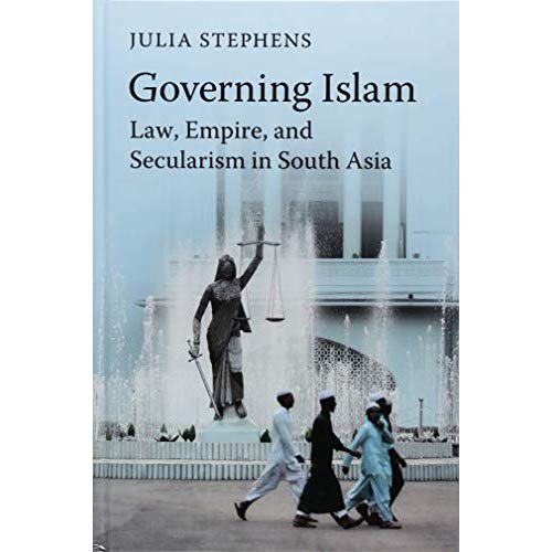 Governing Islam: Law, Empire, and Secularism in Modern South Asia