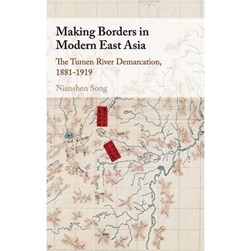 Making Borders in Modern East Asia: The Tumen River Demarcation, 1881–1919