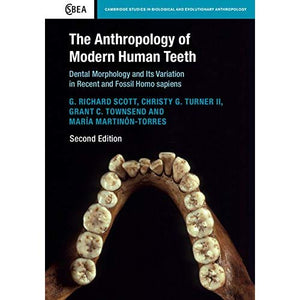 The Anthropology of Modern Human Teeth: Dental Morphology and Its Variation in Recent and Fossil Homo sapiens (Cambridge Studies in Biological and Evolutionary Anthropology)