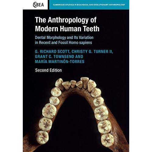 The Anthropology of Modern Human Teeth: Dental Morphology and Its Variation in Recent and Fossil Homo sapiens (Cambridge Studies in Biological and Evolutionary Anthropology)