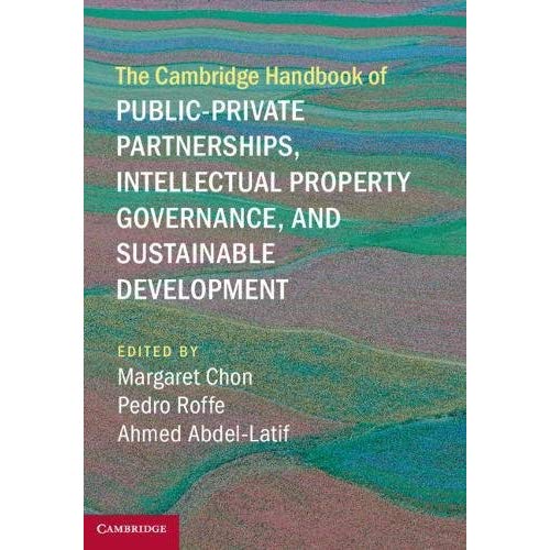 The Cambridge Handbook of Public-Private Partnerships, Intellectual Property Governance, and Sustainable Development (Cambridge Law Handbooks)