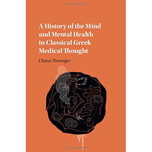 A History of the Mind and Mental Health in Classical Greek Medical Thought