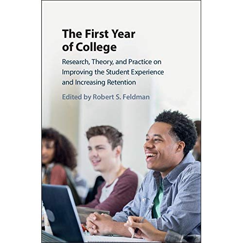 The First Year of College: Research, Theory, and Practice on Improving the Student Experience and Increasing Retention