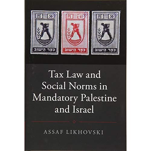 Tax Law and Social Norms in Mandatory Palestine and Israel (Studies in Legal History)